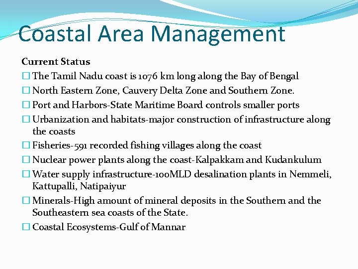 Coastal Area Management Current Status � The Tamil Nadu coast is 1076 km long