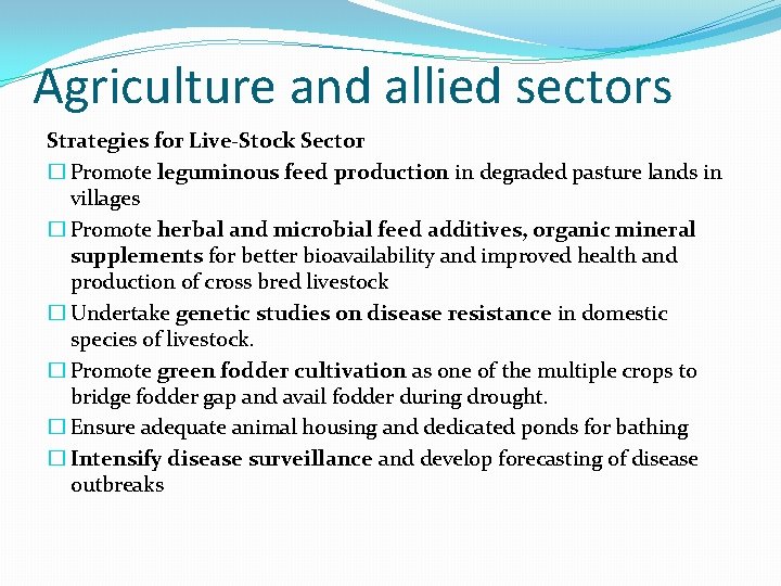 Agriculture and allied sectors Strategies for Live-Stock Sector � Promote leguminous feed production in