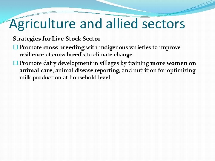 Agriculture and allied sectors Strategies for Live-Stock Sector � Promote cross breeding with indigenous