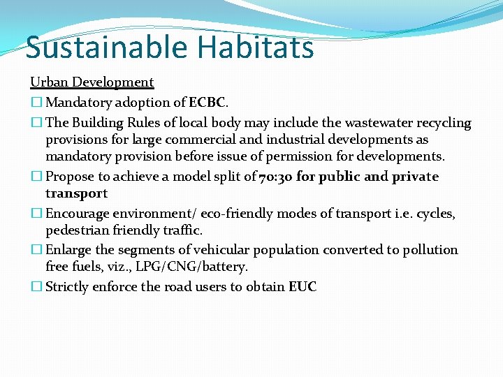 Sustainable Habitats Urban Development � Mandatory adoption of ECBC. � The Building Rules of