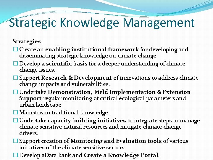 Strategic Knowledge Management Strategies � Create an enabling institutional framework for developing and disseminating