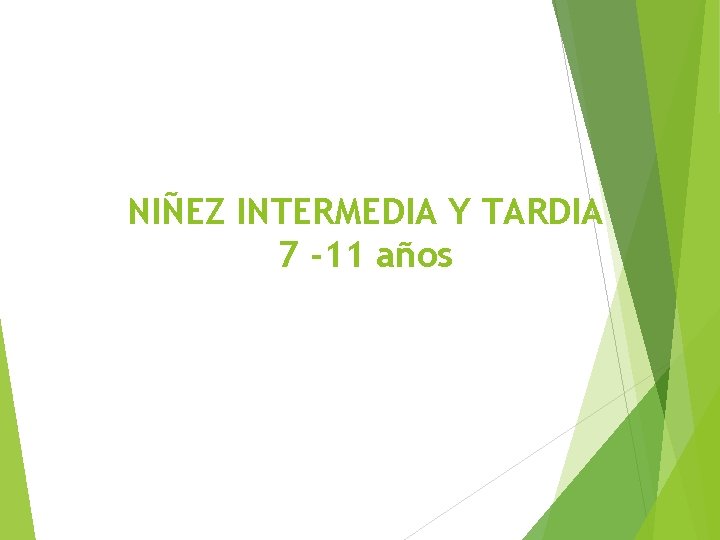 NIÑEZ INTERMEDIA Y TARDIA 7 -11 años 