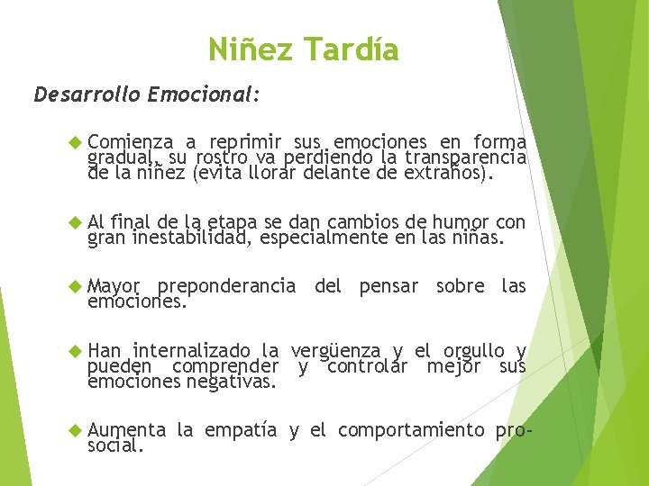 Niñez Tardía Desarrollo Emocional: Comienza a reprimir sus emociones en forma gradual, su rostro