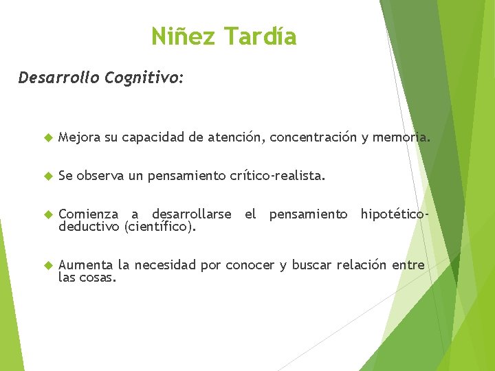 Niñez Tardía Desarrollo Cognitivo: Mejora su capacidad de atención, concentración y memoria. Se observa