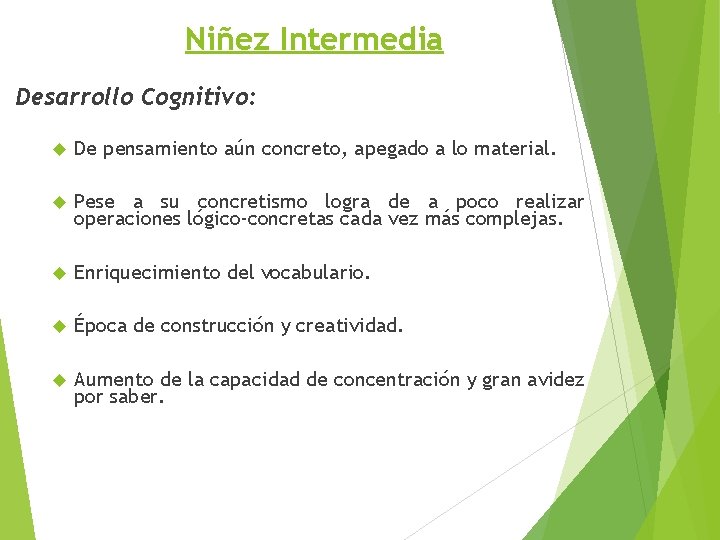 Niñez Intermedia Desarrollo Cognitivo: De pensamiento aún concreto, apegado a lo material. Pese a