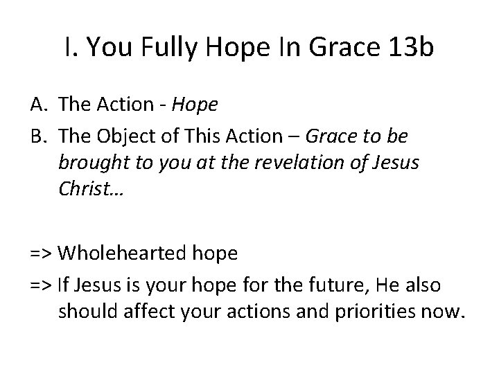 I. You Fully Hope In Grace 13 b A. The Action - Hope B.