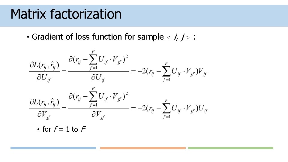 Matrix factorization • Gradient of loss function for sample i, j : • for