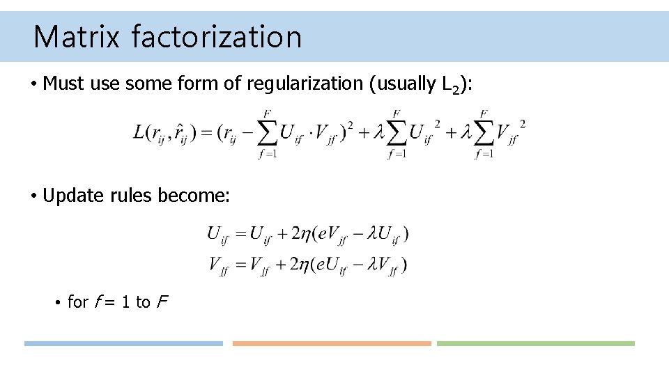 Matrix factorization • Must use some form of regularization (usually L 2): • Update