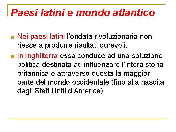 Paesi latini e mondo atlantico n n Nei paesi latini l’ondata rivoluzionaria non riesce