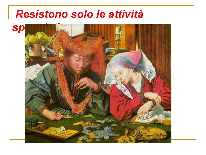 Resistono solo le attività speculative Resistono solo le attività speculative