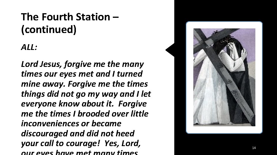 The Fourth Station – (continued) ALL: Lord Jesus, forgive me the many times our