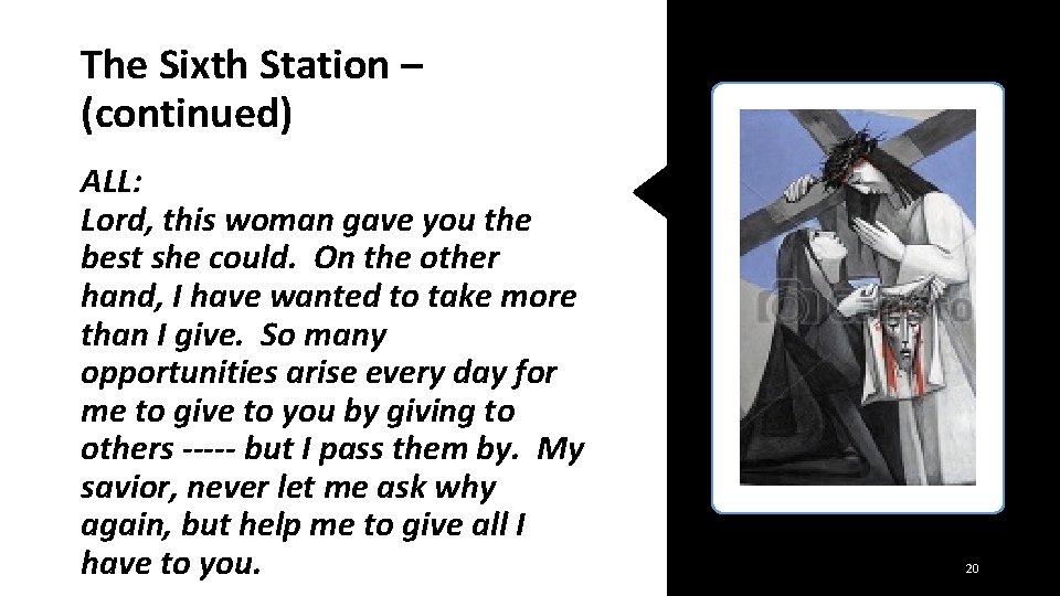 The Sixth Station – (continued) ALL: Lord, this woman gave you the best she