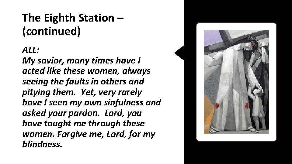 The Eighth Station – (continued) ALL: My savior, many times have I acted like