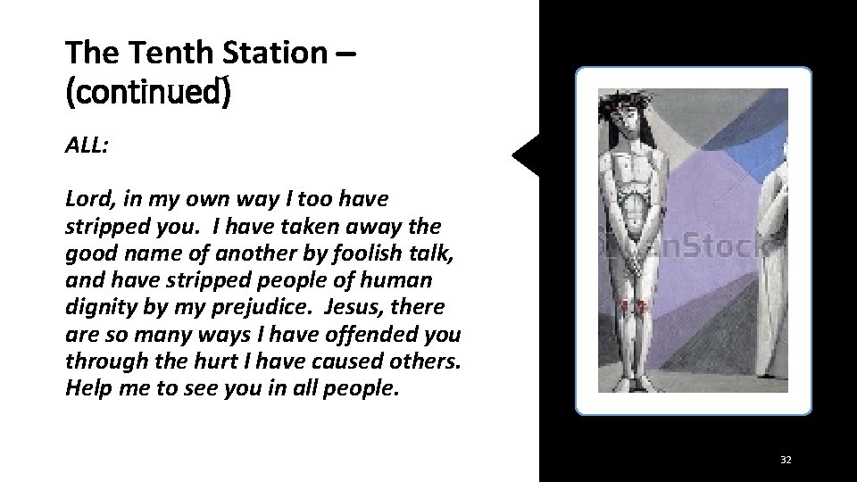 The Tenth Station – (continued) ALL: Lord, in my own way I too have