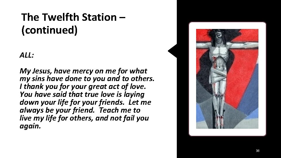 The Twelfth Station – (continued) ALL: My Jesus, have mercy on me for what