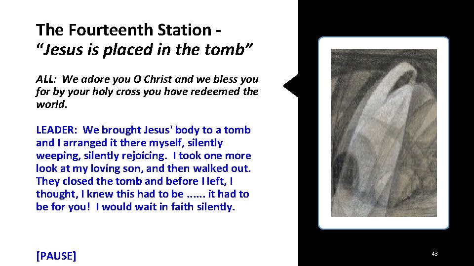 The Fourteenth Station “Jesus is placed in the tomb” ALL: We adore you O