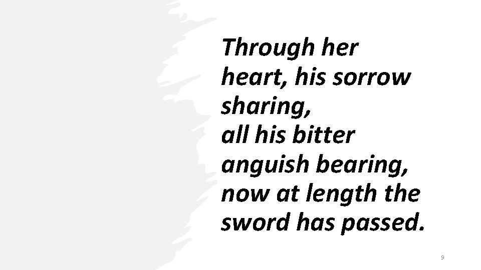 Through her heart, his sorrow sharing, all his bitter anguish bearing, now at length