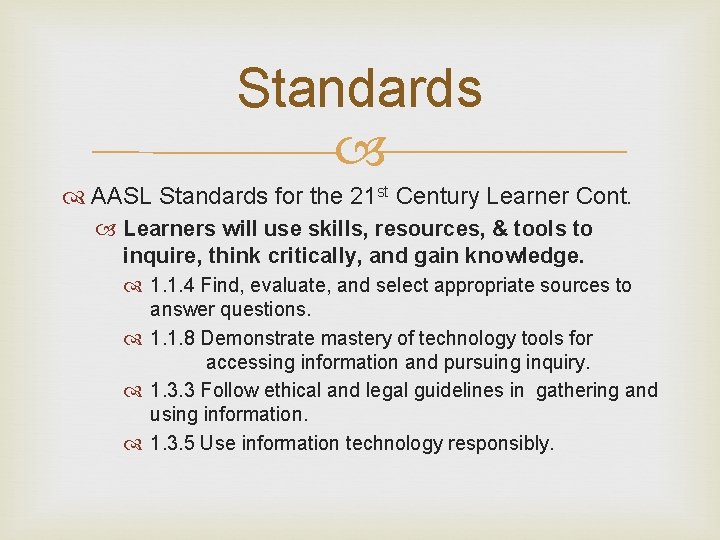 Standards AASL Standards for the 21 st Century Learner Cont. Learners will use skills,