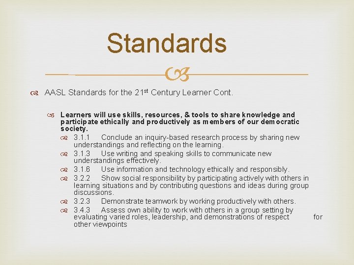 Standards AASL Standards for the 21 st Century Learner Cont. Learners will use skills,