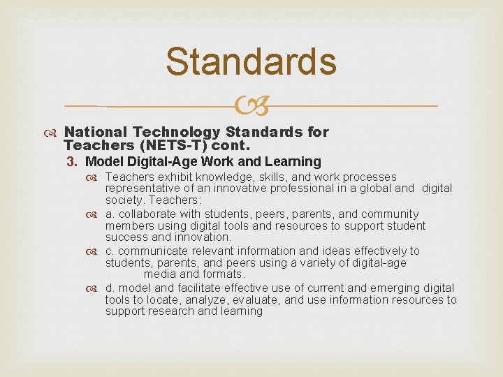 Standards National Technology Standards for Teachers (NETS-T) cont. 3. Model Digital-Age Work and Learning