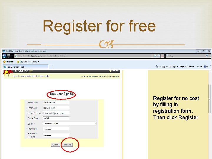 Register for free Register for no cost by filling in registration form. Then click