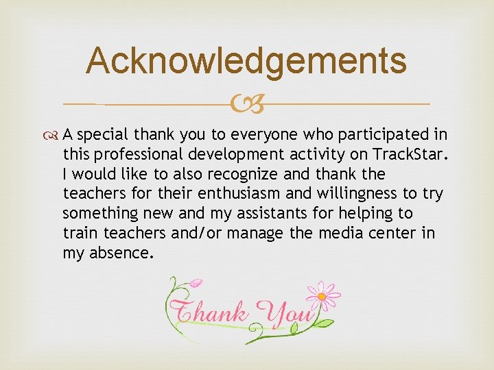 Acknowledgements A special thank you to everyone who participated in this professional development activity