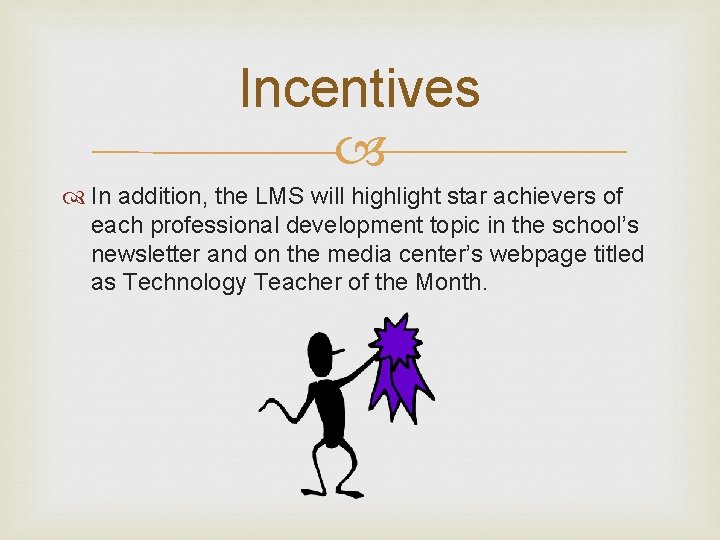 Incentives In addition, the LMS will highlight star achievers of each professional development topic