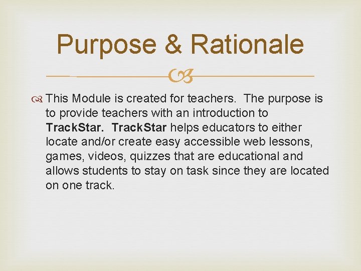 Purpose & Rationale This Module is created for teachers. The purpose is to provide