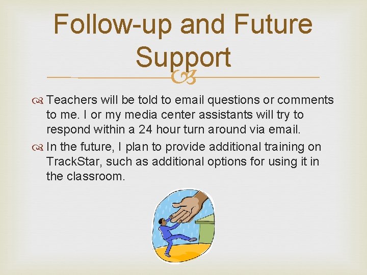 Follow-up and Future Support Teachers will be told to email questions or comments to