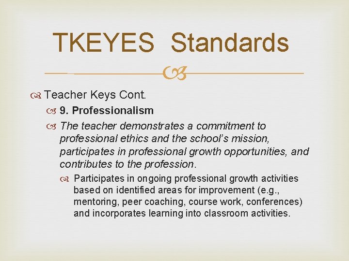 TKEYES Standards Teacher Keys Cont. 9. Professionalism The teacher demonstrates a commitment to professional