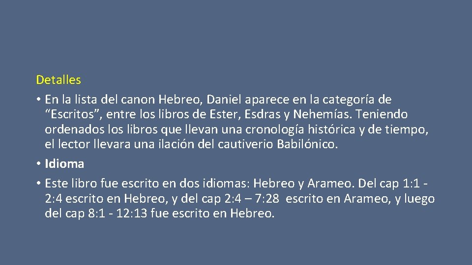 Detalles • En la lista del canon Hebreo, Daniel aparece en la categoría de