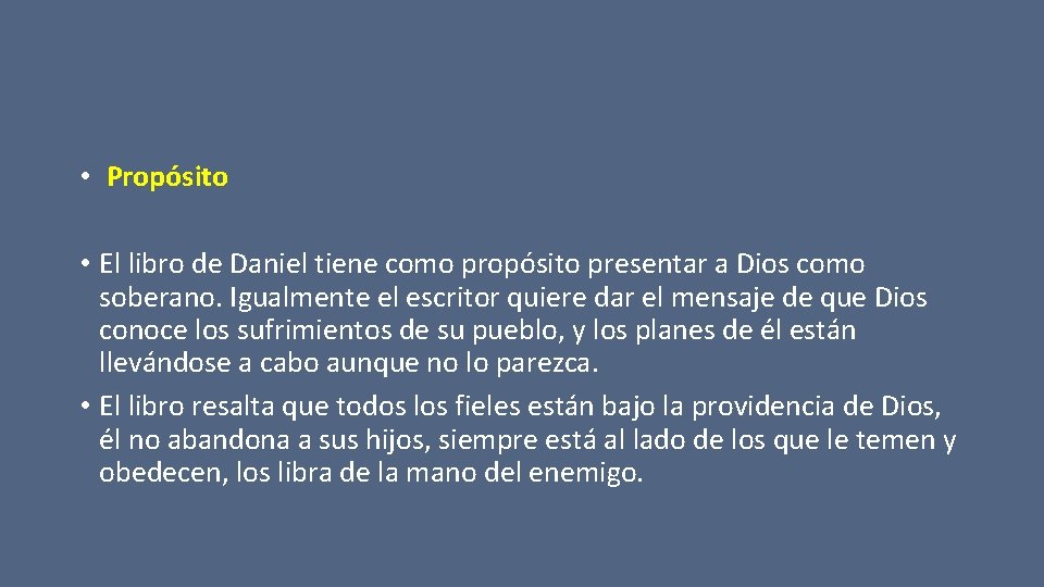  • Propósito • El libro de Daniel tiene como propósito presentar a Dios
