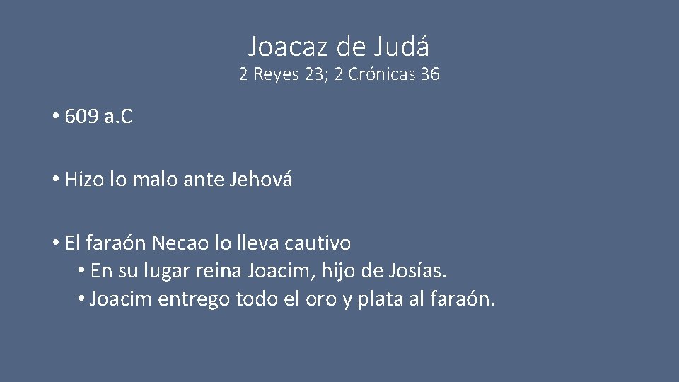 Joacaz de Judá 2 Reyes 23; 2 Crónicas 36 • 609 a. C •
