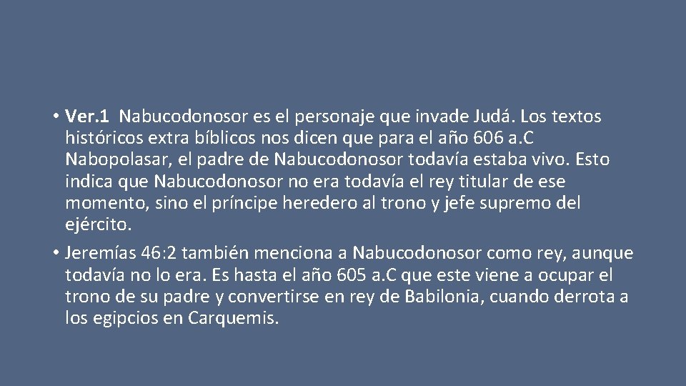  • Ver. 1 Nabucodonosor es el personaje que invade Judá. Los textos históricos