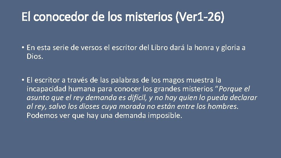 El conocedor de los misterios (Ver 1 -26) • En esta serie de versos