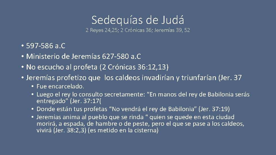 Sedequías de Judá 2 Reyes 24, 25; 2 Crónicas 36; Jeremías 39, 52 •