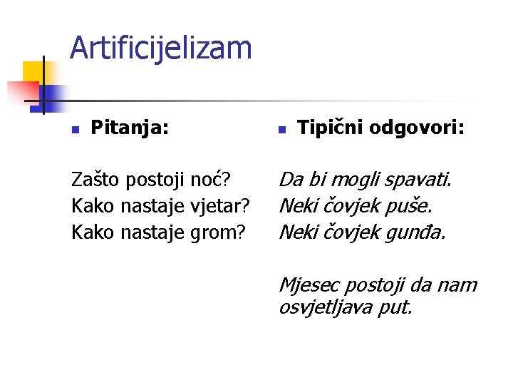 Artificijelizam n Pitanja: Zašto postoji noć? Kako nastaje vjetar? Kako nastaje grom? n Tipični