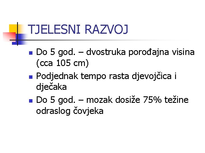 TJELESNI RAZVOJ n n n Do 5 god. – dvostruka porođajna visina (cca 105