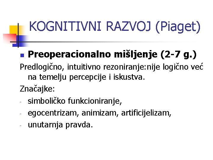 KOGNITIVNI RAZVOJ (Piaget) n Preoperacionalno mišljenje (2 -7 g. ) Predlogično, intuitivno rezoniranje: nije