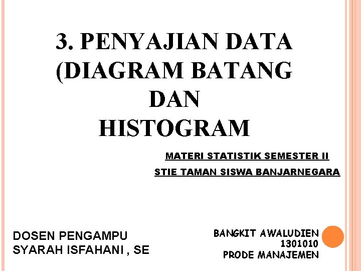 3. PENYAJIAN DATA (DIAGRAM BATANG DAN HISTOGRAM MATERI STATISTIK SEMESTER II STIE TAMAN SISWA