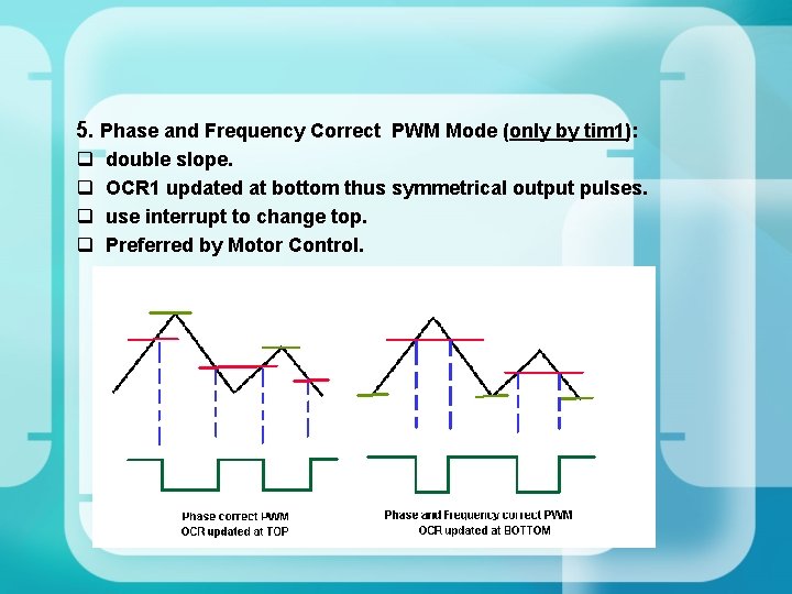 5. Phase and Frequency Correct PWM Mode (only by tim 1): q q double