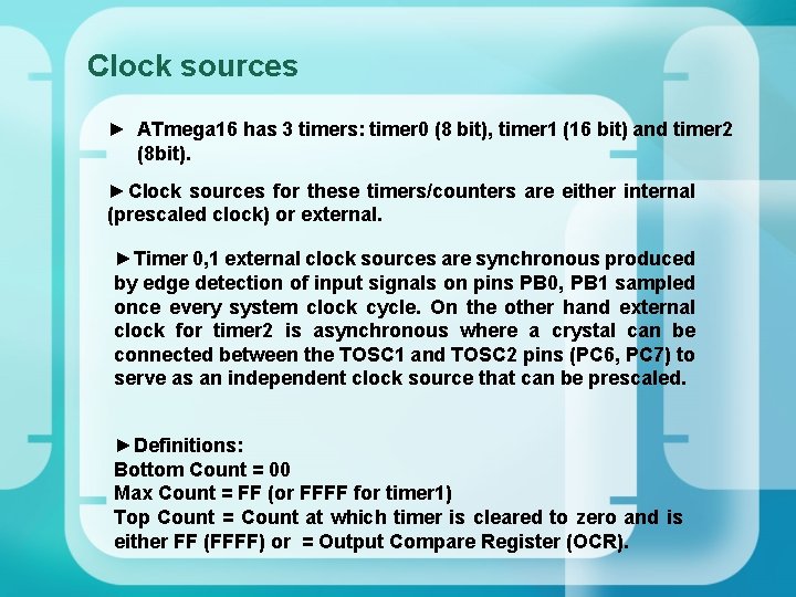 Clock sources ► ATmega 16 has 3 timers: timer 0 (8 bit), timer 1