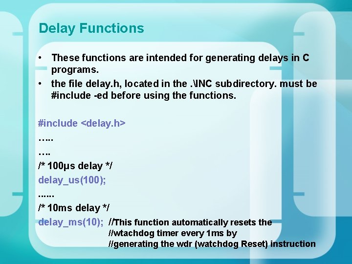 Delay Functions • These functions are intended for generating delays in C programs. •