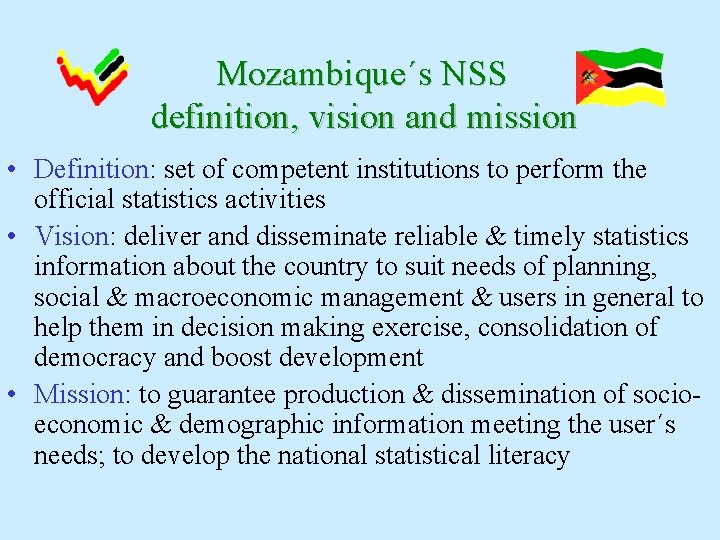 Mozambique´s NSS definition, vision and mission • Definition: set of competent institutions to perform