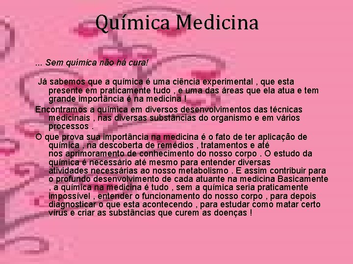 Química Medicina. . . Sem química não há cura! Já sabemos que a química