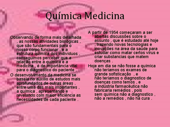 Química Medicina Observando de forma mais detalhada , as nossas atividades biológicas , que