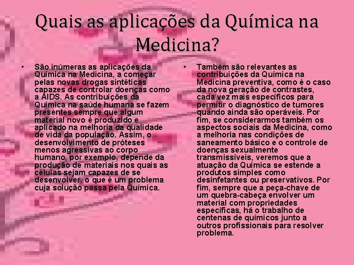 Quais as aplicações da Química na Medicina? • São inúmeras as aplicações da Química