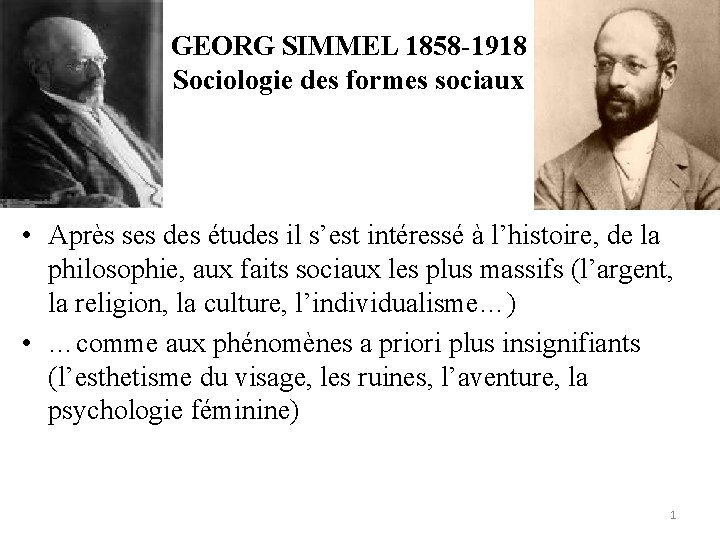 GEORG SIMMEL 1858 -1918 Sociologie des formes sociaux • Après ses des études il