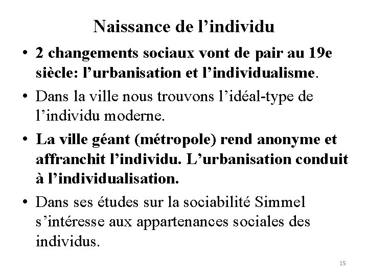 Naissance de l’individu • 2 changements sociaux vont de pair au 19 e siècle: