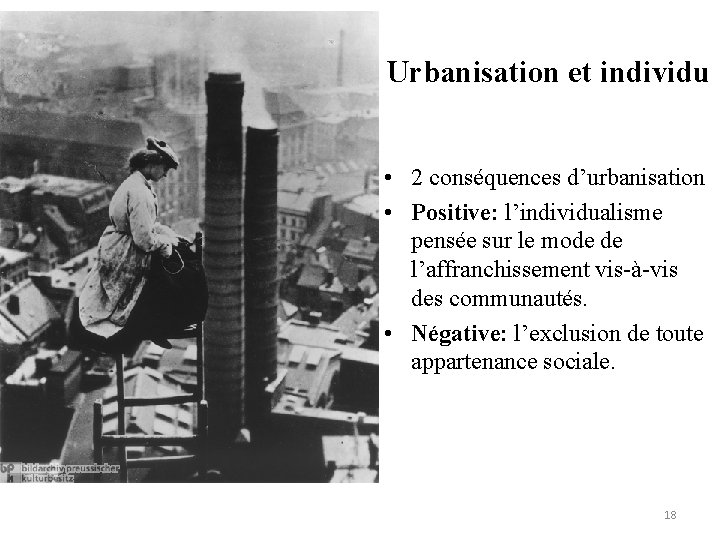 Urbanisation et individu • 2 conséquences d’urbanisation • Positive: l’individualisme pensée sur le mode